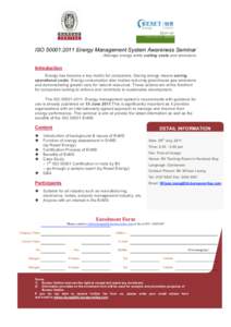 ISO 50001:2011 Energy Management System Awareness Seminar - Manage energy while cutting costs and emissions Introduction Energy has become a key metric for companies. Saving energy means saving operational costs. Energy 