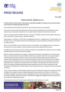 PRESS RELEASE March 2014 Autism and work. Together we can. This World Autism Awareness Day, Autism-Europe is putting the spotlight on companies that are discovering the mutual benefits of employing people with autism.