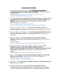 Complementary Readings 1. Advanced Resources International, Inc.; “U.S. Oil Production Potential from Accelerated Deployment of Carbon Capture and Storage”, White Paper, Arlington, VA, March, 2010. Can be accessed at