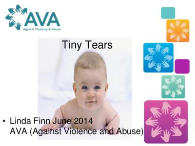 Tiny Tears  • Linda Finn June 2014 AVA (Against Violence and Abuse)  The Programme