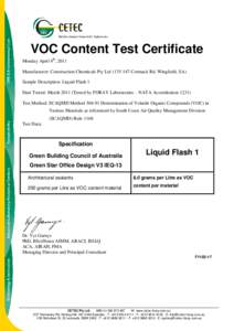 VOC Content Test Certificate Monday April 4th, 2011 Manufacturer: Construction Chemicals Pty Ltd[removed]Cormack Rd, Wingfield, SA) Sample Description: Liquid Flash 1 Date Tested: March[removed]Tested by FORAY Laboratorie