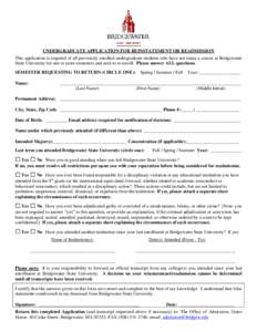 UNDERGRADUATE APPLICATION FOR REINSTATEMENT OR READMISSION This application is required of all previously enrolled undergraduate students who have not taken a course at Bridgewater State University for one or more semest