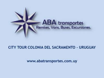 CITY TOUR COLONIA DEL SACRAMENTO – URUGUAY www.abatransportes.com.uy Colonia del Sacramento... Colonia del Sacramento, declarada Patrimonio Histórico de la