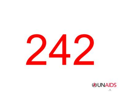242  A Call to Action to Treat 15 Million People Living with HIV by 2015 Dr Badara Samb, Chief of Special Initiatives, UNAIDS