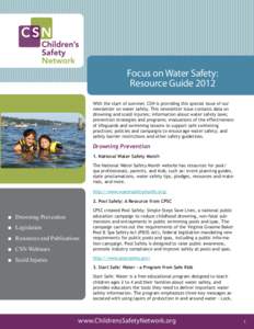 Focus on Water Safety: Resource Guide 2012 With the start of summer, CSN is providing this special issue of our newsletter on water safety. This newsletter issue contains data on drowning and scald injuries; information 