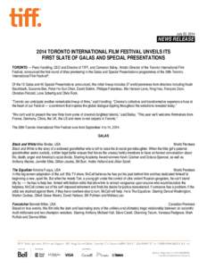 July 22, [removed]NEWS RELEASE[removed]TORONTO INTERNATIONAL FILM FESTIVAL UNVEILS ITS FIRST SLATE OF GALAS AND SPECIAL PRESENTATIONS TORONTO — Piers Handling, CEO and Director of TIFF, and Cameron Bailey, Artistic Directo