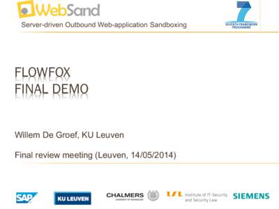 Server-driven Outbound Web-application Sandboxing  FLOWFOX FINAL DEMO Willem De Groef, KU Leuven Final review meeting (Leuven, )