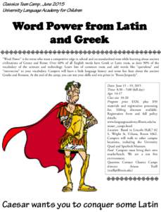 Classics Teen Camp , June 2015 University Language Academy for Children Word Power from Latin and Greek “Word Power” is for teens who want a competitive edge in school and on standardized tests while learning about a
