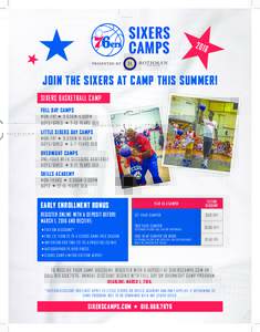 JOIN THE SIXERS AT CAMP THIS SUMMER! SIXERS BASKETBALL CAMP FULL DAY CAMPS MON-FRI « 9:00AM- 4:00PM BOYS/GIRLS « 7-13 YEARS OLD