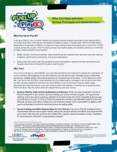 Who Can Help and How: School Principals and Administrators Why Fuel Up to Play 60? Fuel Up to Play 60, the in-school nutrition and physical activity program launched by the National Dairy Council®, local Dairy Councils 