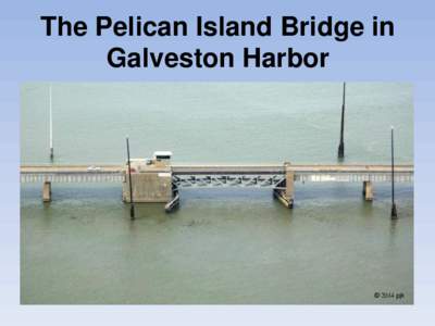 The Pelican Island Bridge in Galveston Harbor © 2014 pjk  This is the information for normal operations.
