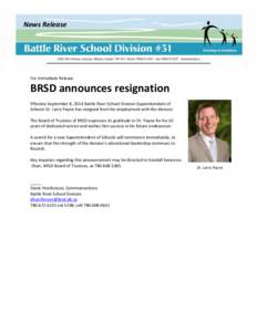 News Release  For Immediate Release BRSD announces resignation Effective September 8, 2014 Battle River School Division Superintendent of