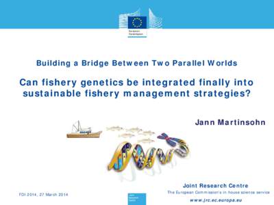 Building a Bridge Between Two Parallel Worlds  Can fishery genetics be integrated finally into sustainable fishery management strategies? Jann Martinsohn