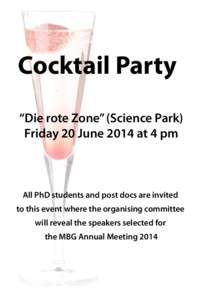 Cocktail Party “Die rote Zone” (Science Park) Friday 20 June 2014 at 4 pm All PhD students and post docs are invited to this event where the organising committee