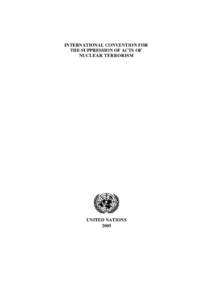 INTERNATIONAL CONVENTION FOR THE SUPPRESSION OF ACTS OF NUCLEAR TERRORISM UNITED NATIONS 2005