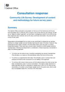 Consultation response Community Life Survey: Development of content and methodology for future survey years Summary The Cabinet Office conducted a consultation on the future of the Community Life Survey