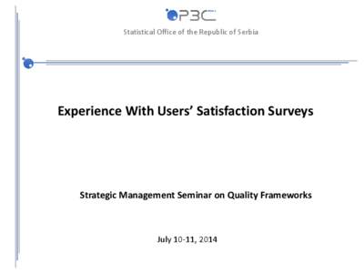 Statistical Office of the Republic of Serbia  Experience With Users’ Satisfaction Surveys Strategic Management Seminar on Quality Frameworks