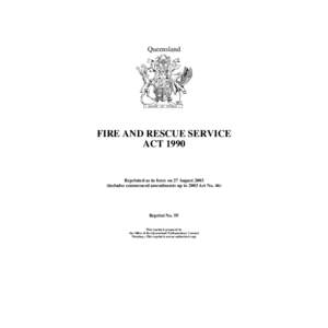 Queensland  FIRE AND RESCUE SERVICE ACT[removed]Reprinted as in force on 27 August 2003