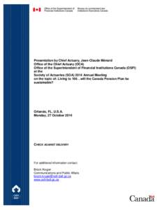 Presentation by Chief Actuary, Jean-Claude Ménard Office of the Chief Actuary (OCA) Office of the Superintendent of Financial Institutions Canada (OSFI) at the Society of Actuaries (SOA[removed]Annual Meeting on the topic