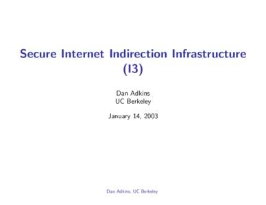 Secure Internet Indirection Infrastructure (I3) Dan Adkins UC Berkeley January 14, 2003