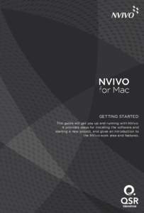 GETTING STARTED This guide will get you up and running with NVivo. It provides steps for installing the software and starting a new project, and gives an introduction to the NVivo work area and features.