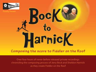 Proudly Present  Composing the score to Fiddler on the Roof Over four hours of never-before released private recordings chronicling the composing process of Jerry Bock and Sheldon Harnick as they create Fiddler on the Ro