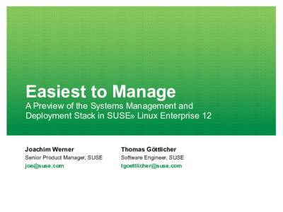 Easiest to Manage  A Preview of the Systems Management and Deployment Stack in SUSE® Linux Enterprise 12  Joachim Werner