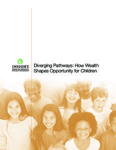 Diverging Pathways: How Wealth Shapes Opportunity for Children About the Insight Center Founded in 1969, the Insight Center for Community Economic Development is a national nonprofit research, consulting and legal organ