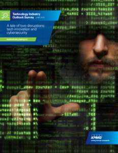 Technology Industry Outlook Survey JUNE 2015 A tale of two disruptions: tech innovation and cybersecurity