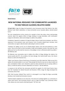 Media Release  NEW NATIONAL RESOURCE FOR COMMUNITIES LAUNCHED TO HELP REDUCE ALCOHOL RELATED HARM 10 April 2014: Cringe the Binge has launched its new Community Action Pack ahead of the 2014 National Youth Week celebrati