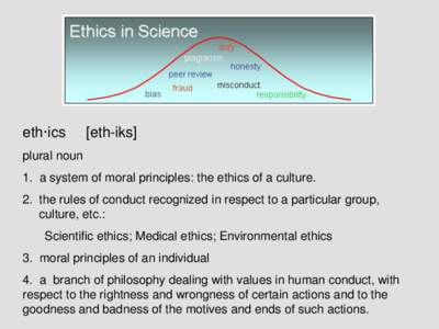 eth·ics  [eth-iks] plural noun 1. a system of moral principles: the ethics of a culture.