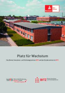 Platz für Wachstum Das Bremer Innovations- und Technologiezentrum BITZ und das Gründerzentrum im WTC Sie haben die Idee.  Wir haben den Raum dazu.