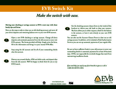 EVB Switch Kit Make the switch with ease. Moving your checking or savings account to EVB is now easy with these handy tips and forms. Here are the steps to take to close out an old checking account and move all your dire
