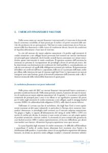 2.	I MERCATI FINANZIARI E VALUTARI Dalla scorsa estate sui mercati finanziari internazionali si è interrotta la favorevole fase di contenuta variabilità, di bassi premi per il rischio e di prezzi crescenti delle attività che perdurava da un quinquennio. Tale fase era stata caratterizzata da un forte aumento della leva finanziaria e dalla ricerca di rendimenti elevati, favoriti da condizioni