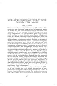 KENT AND THE ABOLITION OF THE SLAVE TRADE: A COUNTY STUDY, 1760s-1807 david killingray Two thousand and seven marks the bicentenary of the abolition of the British slave trade. This brutal ‘human traffick’ that carri