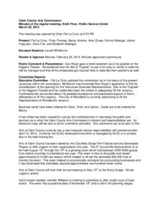 Clark County Arts Commission Minutes of the regular meeting, Sixth Floor, Public Service Center March 26, 2013 The meeting was opened by Chair Pat La Croix at 6:35 PM Present: Pat La Croix, Tricia Thomas, Becky Anstine, 