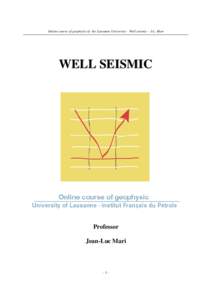 Online course of geophysic of the Lausanne University – Well seismic – J-L. Mari  WELL SEISMIC Professor Jean-Luc Mari