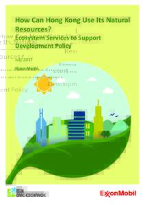 How Can Hong Kong Use Its Natural Resources? Ecosystem Services to Support Development Policy July 2017