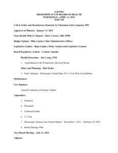 AGENDA MISSISSIPPI STATE BOARD OF HEALTH WEDNESDAY, APRIL 11, [removed]:00 AM Call to Order and Introductory Remarks by Chairman Luke Lampton, MD Approval of Minutes: January 11, 2012