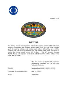 JanuarySURVIVOR The Emmy Award-winning series returns this spring on the CBS Television Network. Castaways will compete against each other with the same ultimate goal: to outwit, outplay and outlast each other. Ul