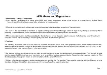 IASA Rules and Regulations 1. Membership Quality & Commitment 1.1 Any Member, regardless of its status within IASA, shall be an organization whose prime function is to generate and facilitate freight forwarding and its r