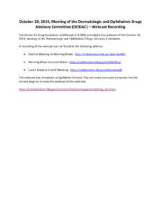 October 20, 2014, Meeting of the Dermatologic and Ophthalmic Drugs Advisory Committee (DODAC) – Webcast Recording The Center for Drug Evaluation and Research (CDER) provided a live webcast of the October 20, 2014, meet