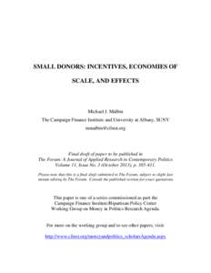 SMALL DONORS: INCENTIVES, ECONOMIES OF SCALE, AND EFFECTS Michael J. Malbin The Campaign Finance Institute and University at Albany, SUNY [removed]