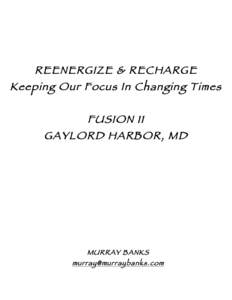 REENERGIZE & RECHARGE  Keeping Our Focus In Changing Times FUSION 11  GAYLORD HARBOR, MD
