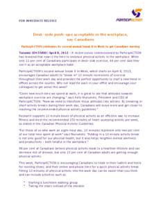 FOR IMMEDIATE RELEASE  Desk-side push-ups acceptable in the workplace, say Canadians ParticipACTION celebrates its second annual Sneak It In Week to get Canadians moving