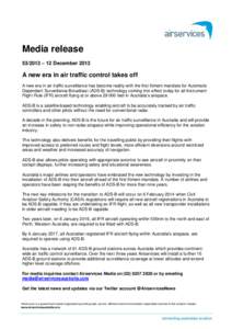 Media release[removed] – 12 December 2013 A new era in air traffic control takes off A new era in air traffic surveillance has become reality with the first fitment mandate for Automatic Dependant Surveillance Broadcast