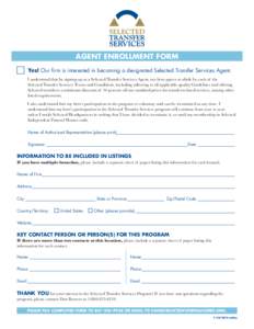 AGENT ENROLLMENT FORM 	 Yes! Our firm is interested in becoming a designated Selected Transfer Services Agent. I understand that by signing up as a Selected Transfer Services Agent, my firm agrees to abide by each of the