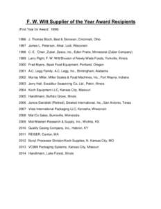 F. W. Witt Supplier of the Year Award Recipients (First Year for Award: [removed]J. Thomas Bloch, Best & Donovan, Cincinnati, Ohio 1997 James L. Peterson, Alkar, Lodi, Wisconsin 1998 C. E. “Chan” Zuber, Zesco, Inc.