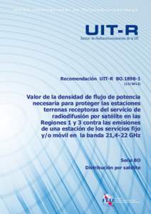 Recomendación UIT-R BO[removed]) Valor de la densidad de flujo de potencia necesaria para proteger las estaciones terrenas receptoras del servicio de
