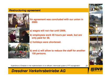 Restructuring agreement  An agreement was concluded with our union in 2000:  a) wages will not rise until 2009,